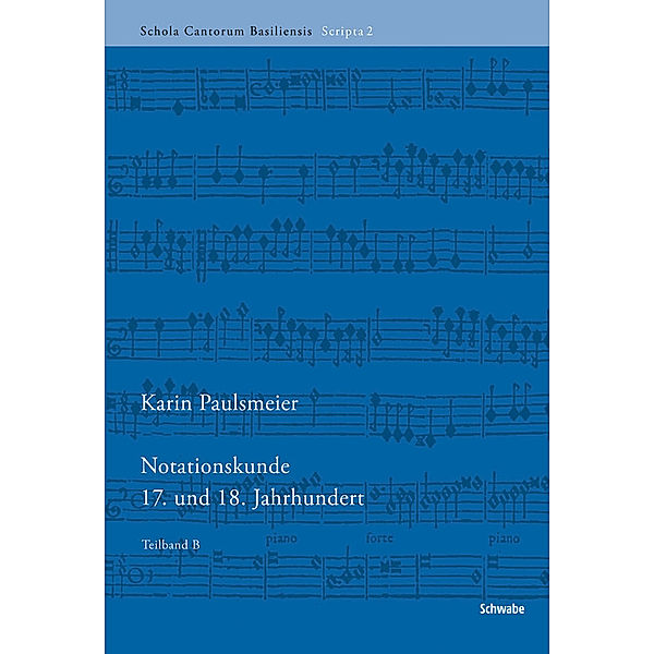 Schola Cantorum Basiliensis Scripta / Notationskunde 17. und 18. Jahrhundert, Karin Paulsmeier