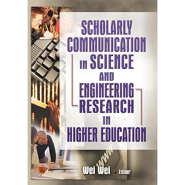 Scholarly Communication in Science and Engineering Research in Higher Education, Wei Wei