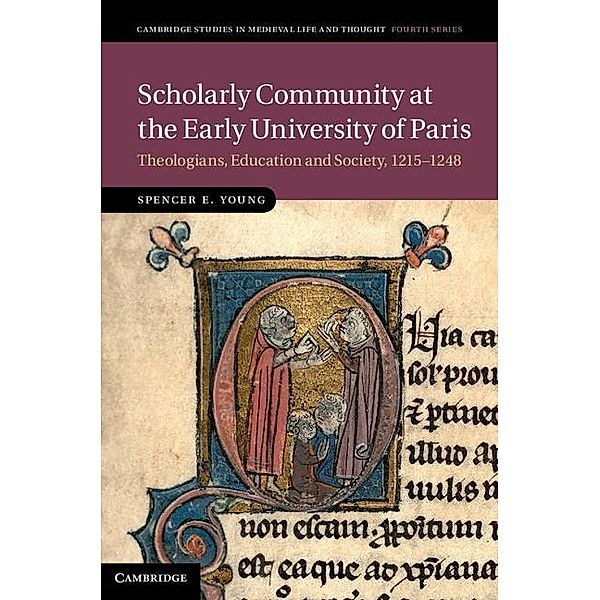 Scholarly Community at the Early University of Paris / Cambridge Studies in Medieval Life and Thought: Fourth Series, Spencer E. Young