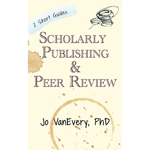 Scholarly Publishing & Peer Review (Short Guides) / Short Guides, Jo Vanevery