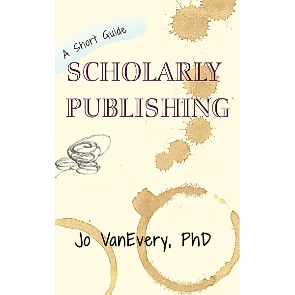 Scholarly Publishing (Short Guides, #3) / Short Guides, Jo Vanevery