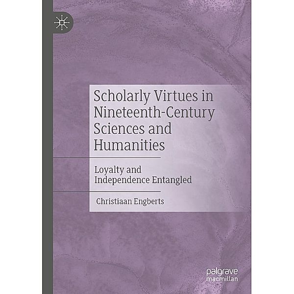 Scholarly Virtues in Nineteenth-Century Sciences and Humanities / Progress in Mathematics, Christiaan Engberts