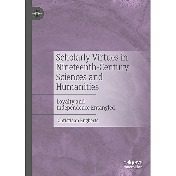 Scholarly Virtues in Nineteenth-Century Sciences and Humanities, Christiaan Engberts
