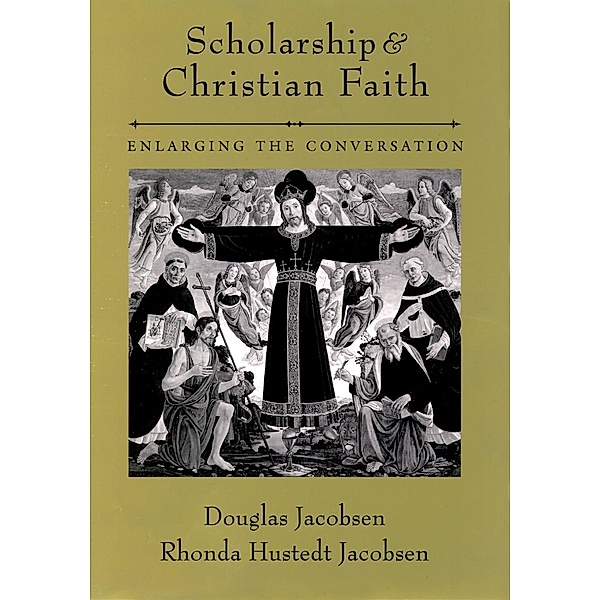 Scholarship and Christian Faith, Douglas Jacobsen, Rhonda Hustedt Jacobsen