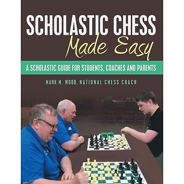 Scholastic Chess Made Easy, Mark M. Wood National Chess Coach