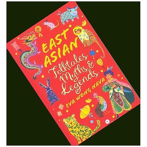 Scholastic Classics: East Asian Folktales, Myths And Legends, Eva Wong Nava