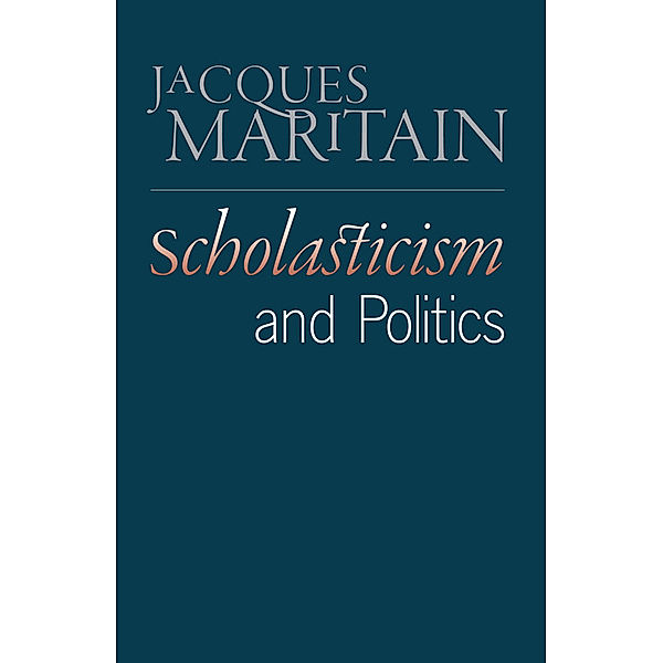 Scholasticism and Politics, Jacques Maritain