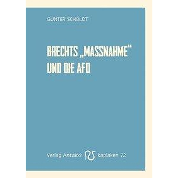 Scholdt, G: Brechtes »die Maßnahme« und die AfD, Günter Scholdt