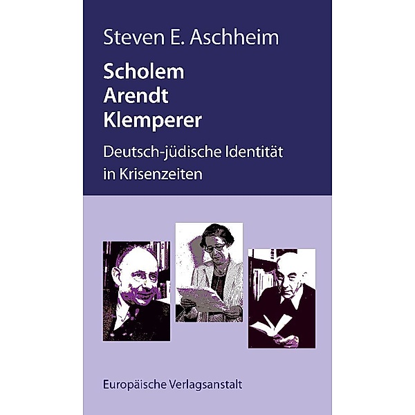 Scholem, Arendt, Klemperer, Steven E. Aschheim