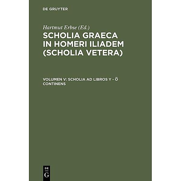 Scholia ad libros Y - O continens / Scholia Graeca in Homeri Iliadem