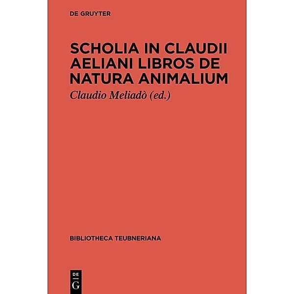 Scholia in Claudii Aeliani libros de natura animalium / Bibliotheca scriptorum Graecorum et Romanorum Teubneriana
