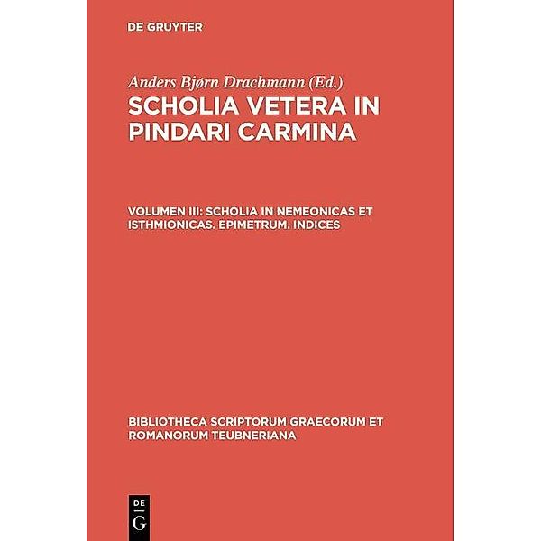 Scholia in Nemeonicas et Isthmionicas. Epimetrum. Indices / Bibliotheca scriptorum Graecorum et Romanorum Teubneriana