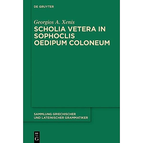 Scholia vetera in Sophoclis Oedipum Coloneum / Sammlung griechischer und lateinischer Grammatiker Bd.18, Georgios A. Xenis