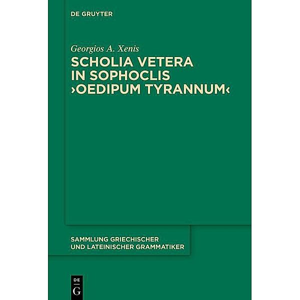 Scholia vetera in Sophoclis >Oedipum Tyrannum< / Sammlung griechischer und lateinischer Grammatiker, Georgios A. Xenis