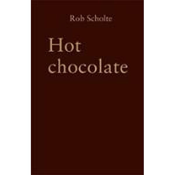Scholte, R: Hot chocolate, Rob Scholte