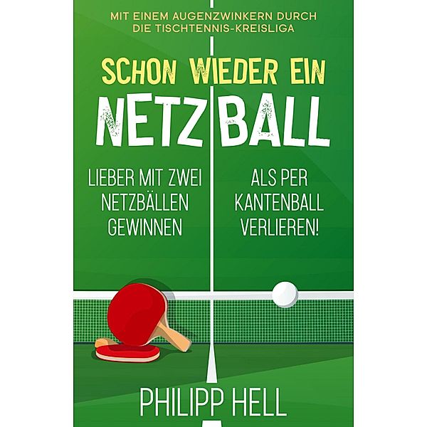 Schon wieder ein Netzball, Philipp Hell