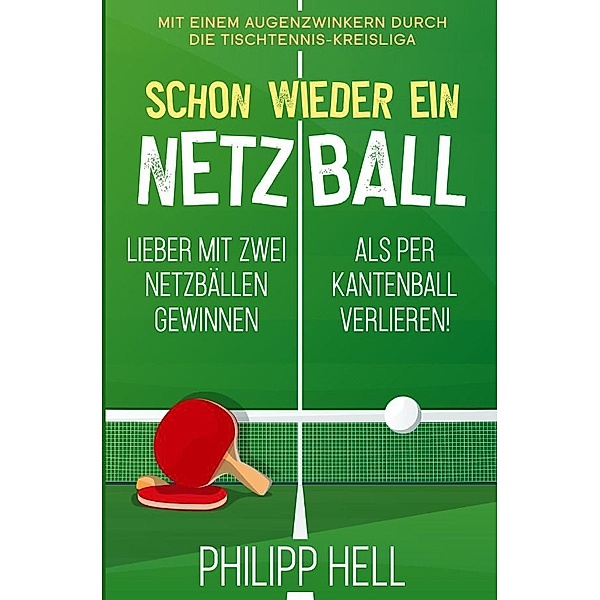 Schon wieder ein Netzball, Philipp Hell
