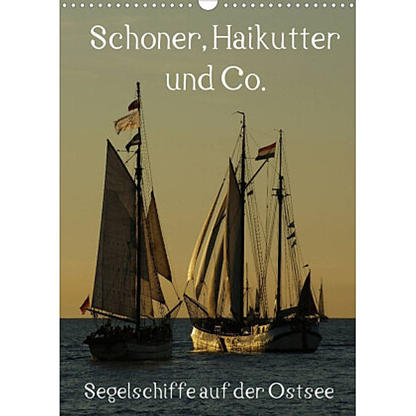 Schoner, Haikutter und Co. - Segelschiffe auf der Ostsee (Wandkalender 2022 DIN A3 hoch), Stoerti-md