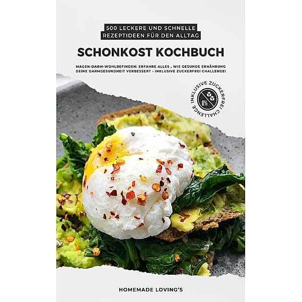 Schonkost Kochbuch - 500 leckere und schnelle Rezeptideen für den Alltag, HOMEMADE LOVING'S