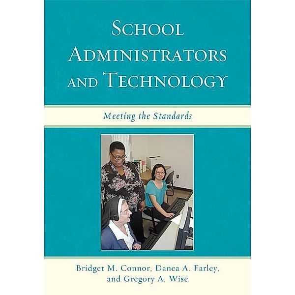 School Administrators and Technology, Bridget M. Connor, Danea A. Farley, Gregory A. Wise