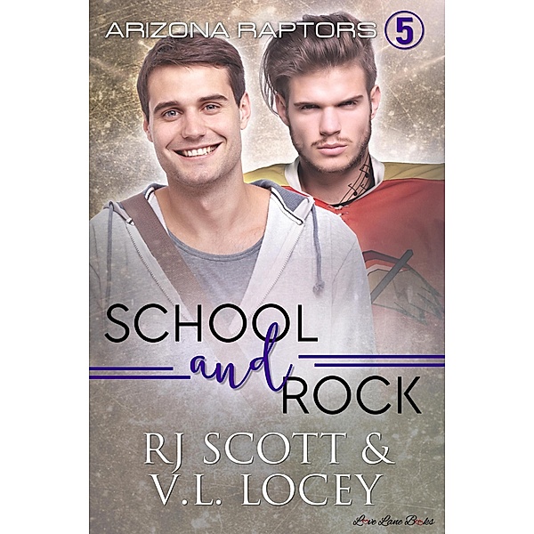School and Rock (Arizona Raptors, #5) / Arizona Raptors, RJ Scott, V. L. Locey
