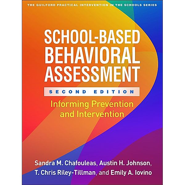 School-Based Behavioral Assessment / The Guilford Practical Intervention in the Schools Series, Sandra M. Chafouleas, Austin H. Johnson, T. Chris Riley-Tillman, Emily A. Iovino