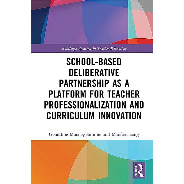 School-Based Deliberative Partnership as a Platform for Teacher Professionalization and Curriculum Innovation, Geraldine Mooney Simmie, Manfred Lang