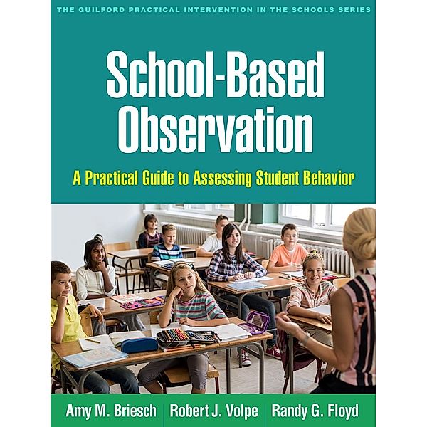 School-Based Observation / The Guilford Practical Intervention in the Schools Series, Amy M. Briesch, Robert J. Volpe, Randy G. Floyd