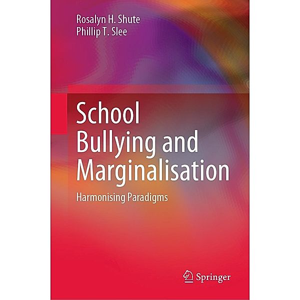 School Bullying and Marginalisation, Rosalyn H. Shute, Phillip T. Slee