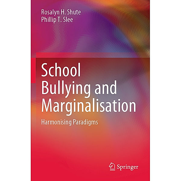 School Bullying and Marginalisation, Rosalyn H. Shute, Phillip T. Slee