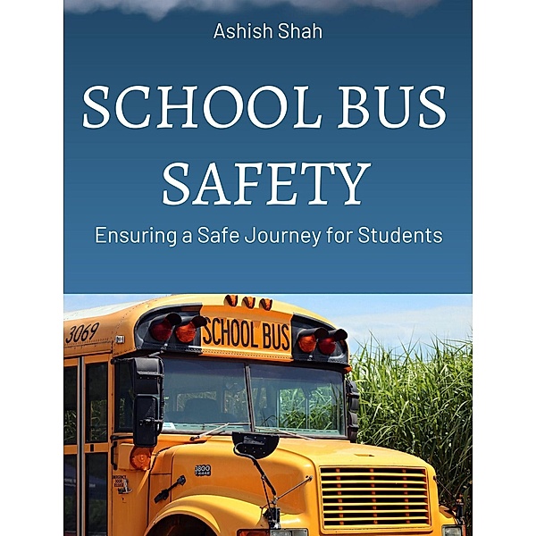 School Bus Safety: Ensuring a Safe Journey for Students, Ashish Shah