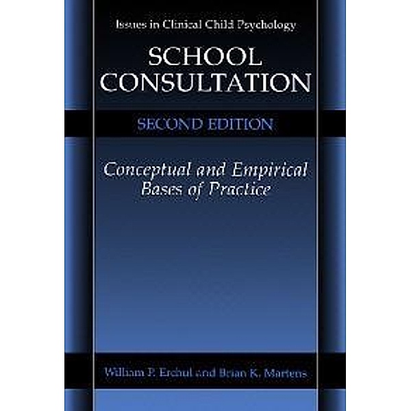 School Consultation / Issues in Clinical Child Psychology, William P. Erchul, Brian K. Martens