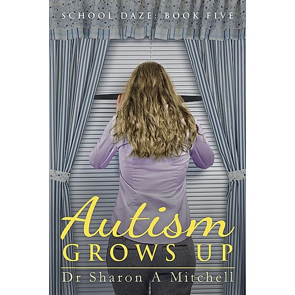 School Daze: Autism Grows Up (School Daze, #5), Sharon A. Mitchell