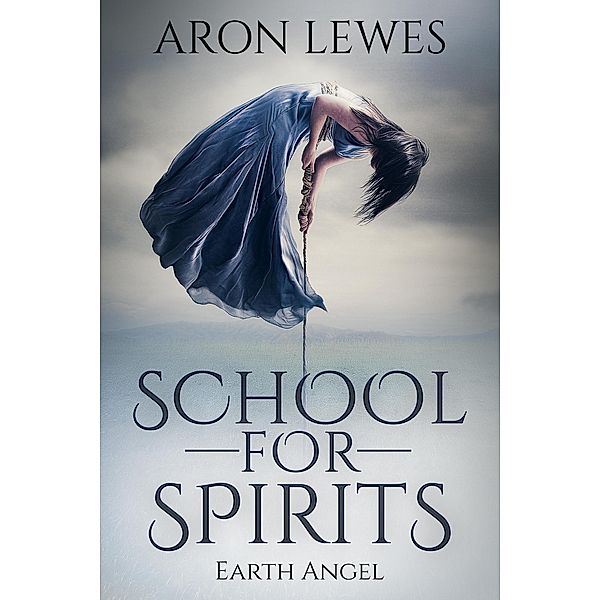 School for Spirits: Earth Angel (Spirit School, #7) / Spirit School, Aron Lewes