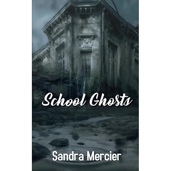 School Ghosts / Sandra Mercier, Sandra Mercier