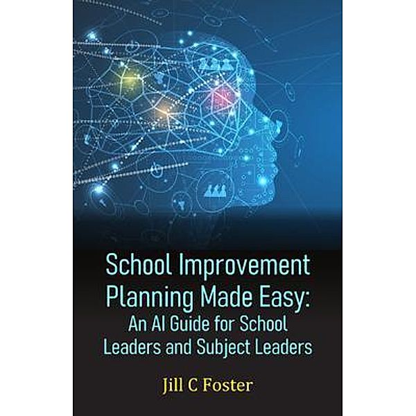 School Improvement Planning Made Easy, Jill C Foster