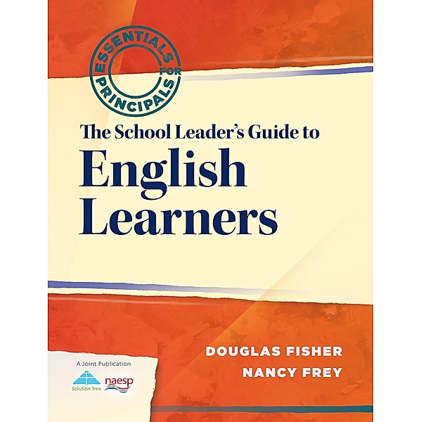 School Leader's Guide to English Learners, The / Essentials for Principals, Douglas Fisher, Nancy Frey