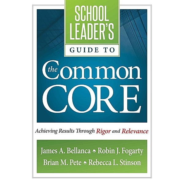 School Leader's Guide to the Common Core / Solutions, James A. Bellanca, Robin J. Fogarty