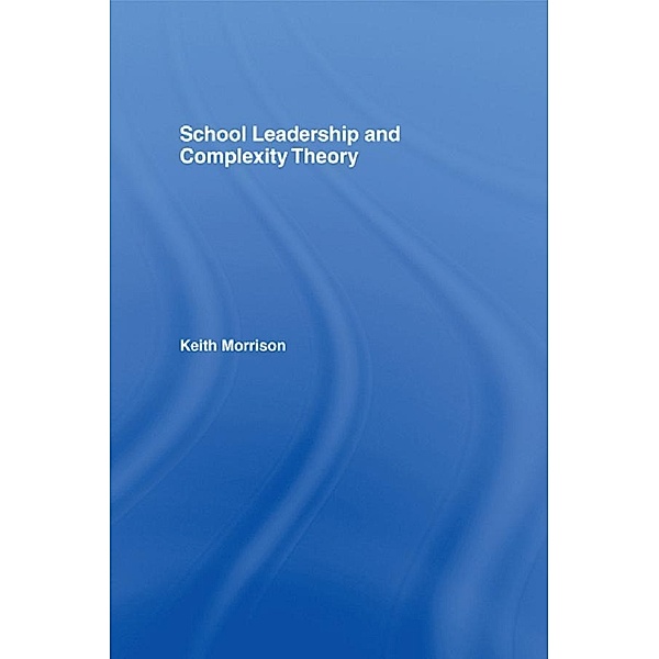 School Leadership and Complexity Theory, Keith Morrison