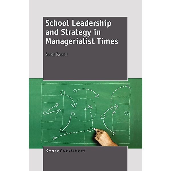 School Leadership and Strategy in Managerialist Times, Scott Eacott