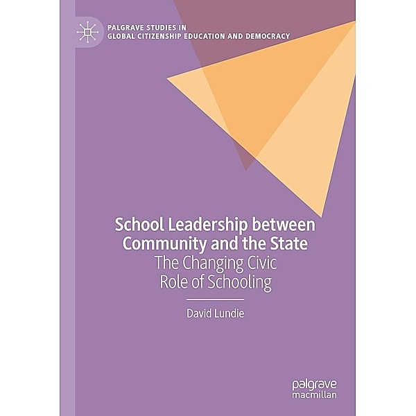 School Leadership between Community and the State / Palgrave Studies in Global Citizenship Education and Democracy, David Lundie