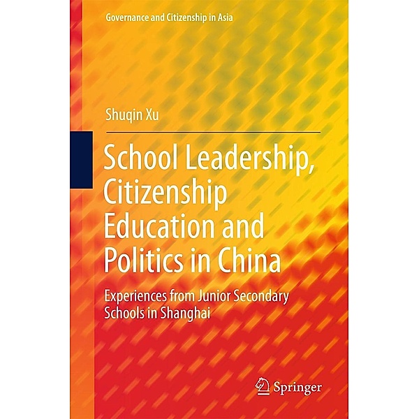 School Leadership, Citizenship Education and Politics in China / Governance and Citizenship in Asia, Shuqin Xu