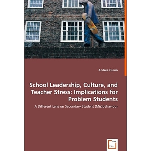 School Leadership, Culture, and Teacher Stress: Implications for Problem Students, Andrea Quinn