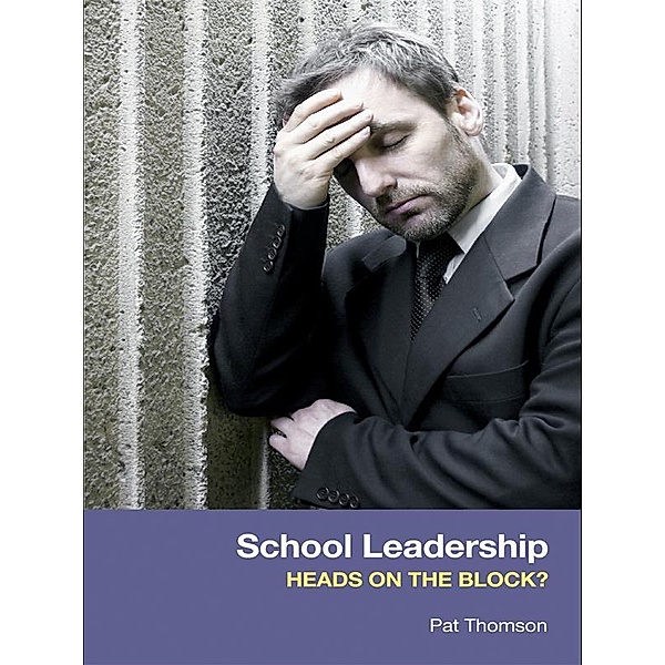 School Leadership - Heads on the Block?, Pat Thomson