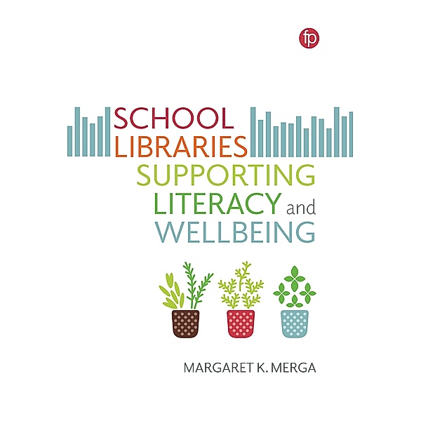 School Libraries Supporting Literacy and Wellbeing, Margaret K. Merga