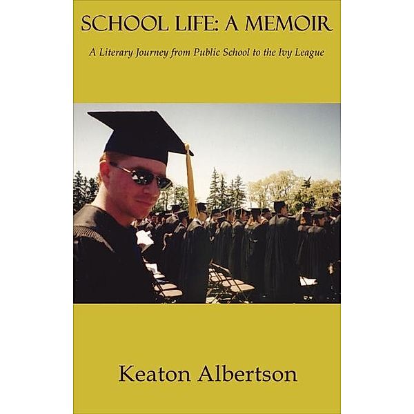 School Life: A Memoir / FastPencil, Keaton Albertson