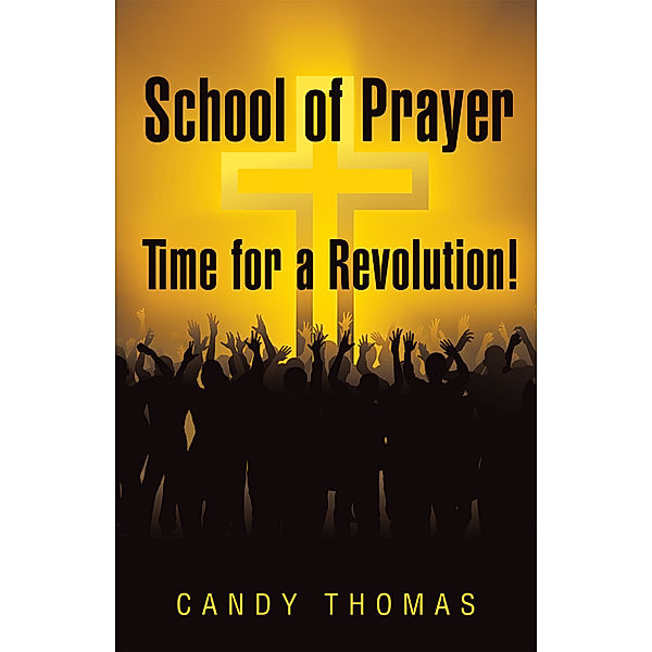 School of Prayer—Time for a Revolution!, Candy Thomas