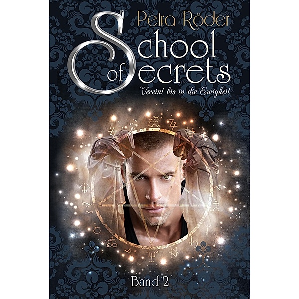 School of Secrets (Band2) - Vereint bis in die Ewigkeit / School of Secrets Bd.2, Petra Röder