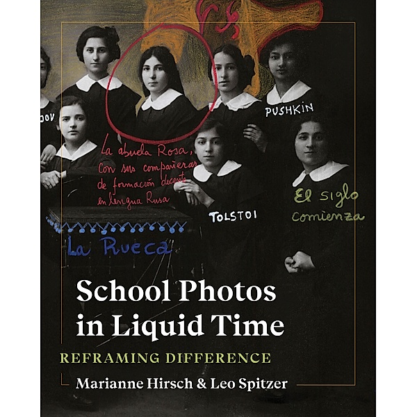 School Photos in Liquid Time / Samuel and Althea Stroum Lectures in Jewish Studies, Marianne Hirsch, Leo Spitzer