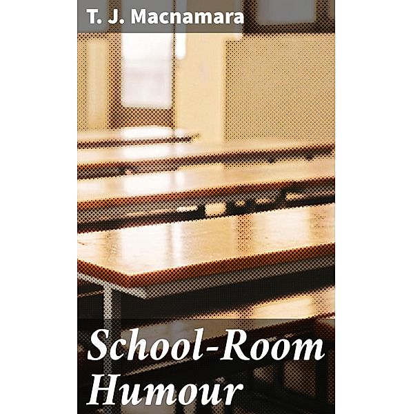 School-Room Humour, T. J. Macnamara